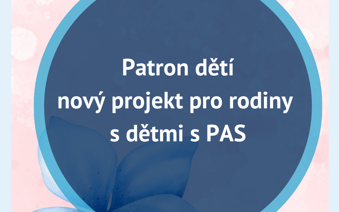 Patron dětí – nový projekt pro rodiny s dětmi s PAS
