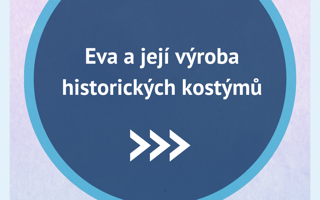 Eva a její výroba historických kostýmů