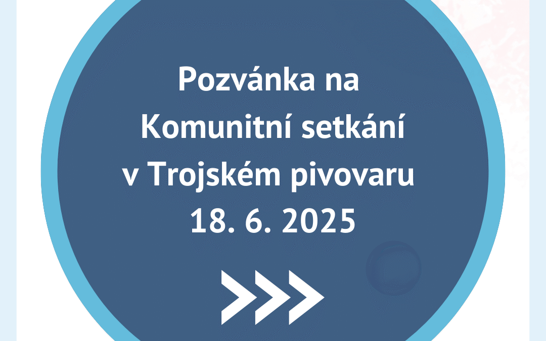 Pozvánka na Komunitní setkání v Trojském pivovaru 18.6.2025