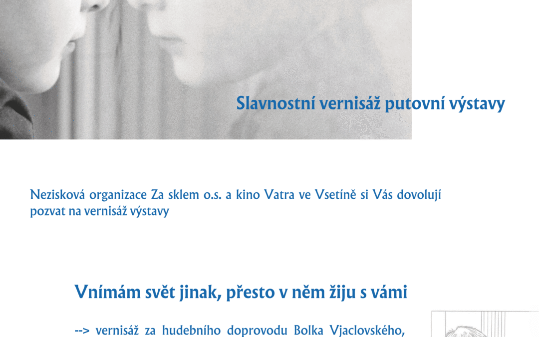 Pozvánka na vernisáž putovní výstavy „Vnímám svět jinak, přesto v něm žiju s vámi“.